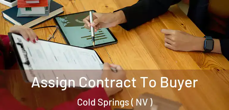 Assign Contract To Buyer Cold Springs ( NV )