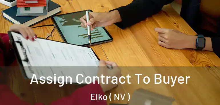 Assign Contract To Buyer Elko ( NV )