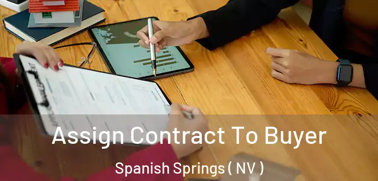 Assign Contract To Buyer Spanish Springs ( NV )