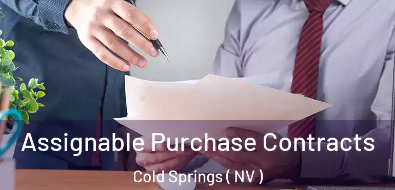 Assignable Purchase Contracts Cold Springs ( NV )