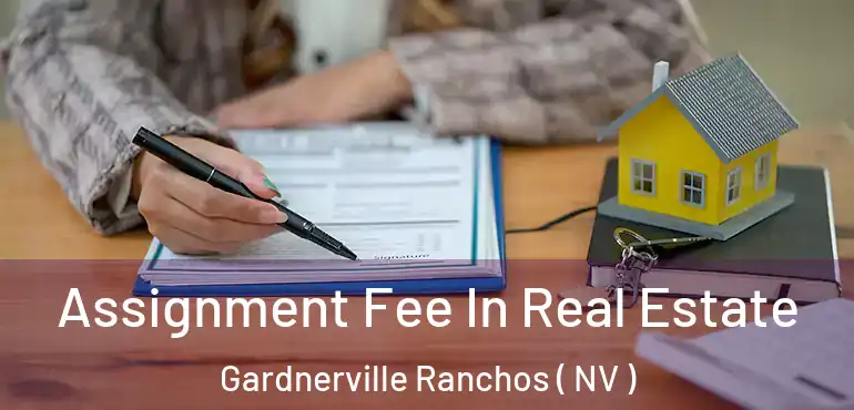 Assignment Fee In Real Estate Gardnerville Ranchos ( NV )