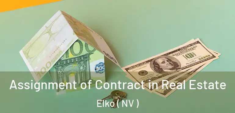 Assignment of Contract in Real Estate Elko ( NV )