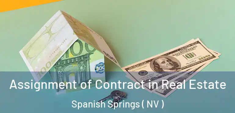 Assignment of Contract in Real Estate Spanish Springs ( NV )