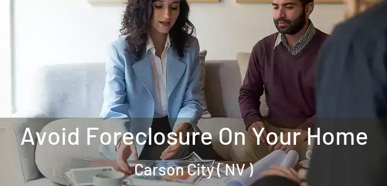 Avoid Foreclosure On Your Home Carson City ( NV )