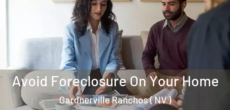 Avoid Foreclosure On Your Home Gardnerville Ranchos ( NV )