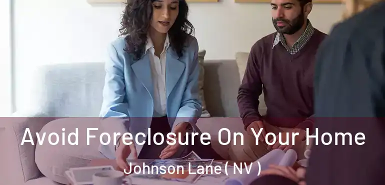 Avoid Foreclosure On Your Home Johnson Lane ( NV )