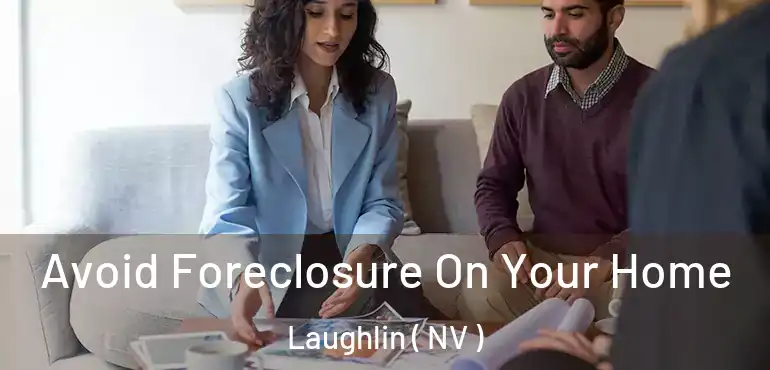 Avoid Foreclosure On Your Home Laughlin ( NV )