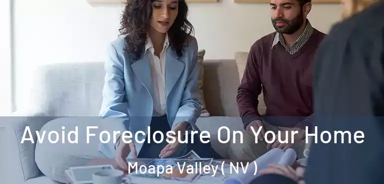 Avoid Foreclosure On Your Home Moapa Valley ( NV )