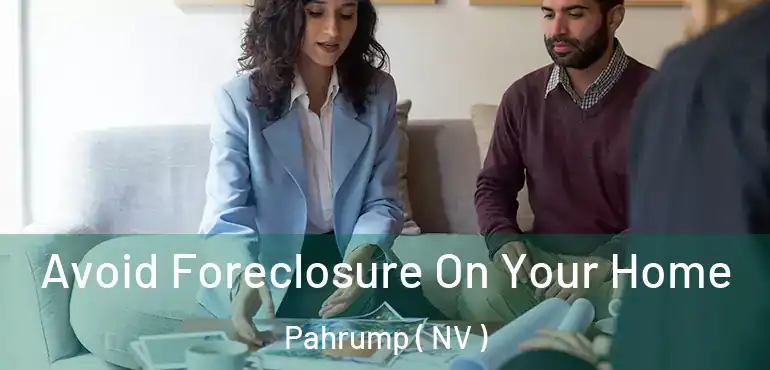 Avoid Foreclosure On Your Home Pahrump ( NV )