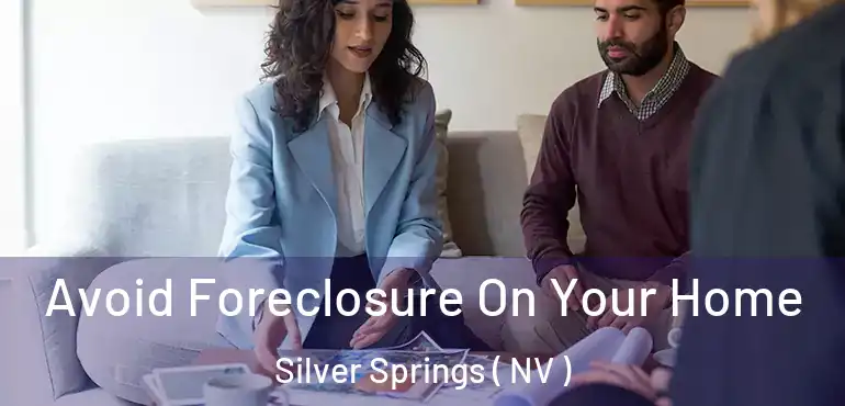 Avoid Foreclosure On Your Home Silver Springs ( NV )