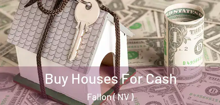 Buy Houses For Cash Fallon ( NV )