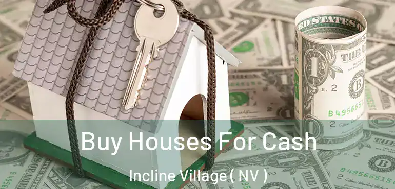 Buy Houses For Cash Incline Village ( NV )