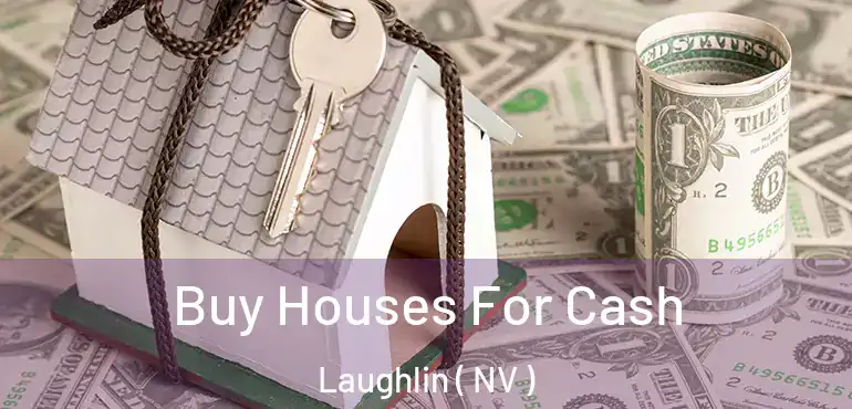 Buy Houses For Cash Laughlin ( NV )