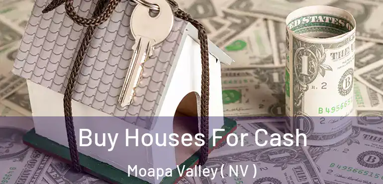  Buy Houses For Cash Moapa Valley ( NV )