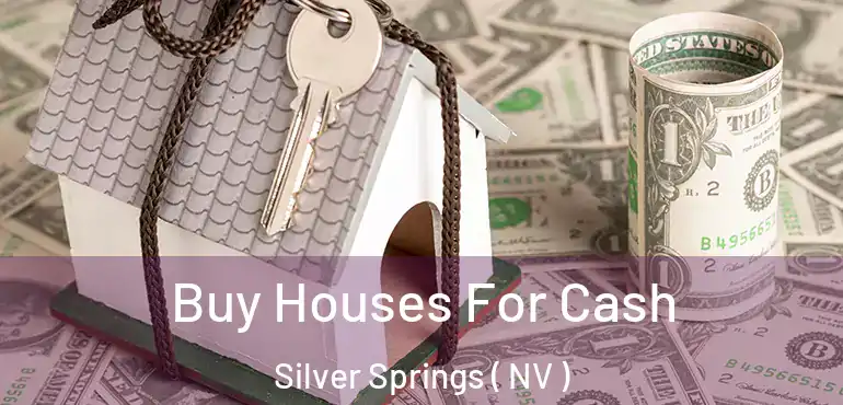 Buy Houses For Cash Silver Springs ( NV )