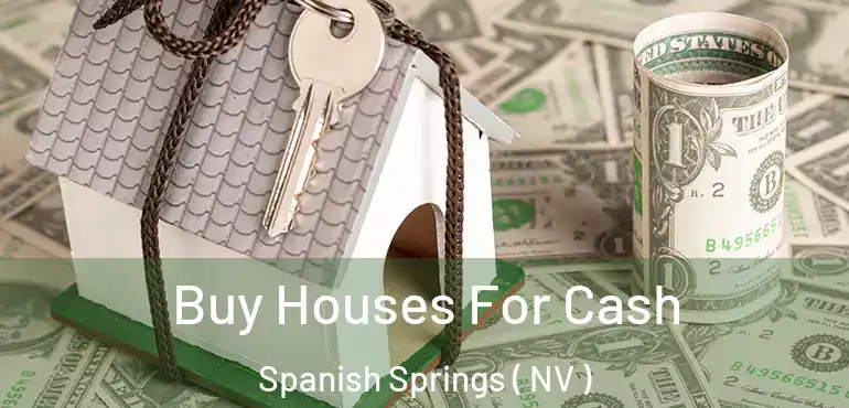 Buy Houses For Cash Spanish Springs ( NV )