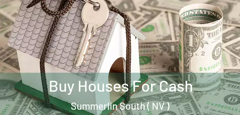 Buy Houses For Cash Summerlin South ( NV )