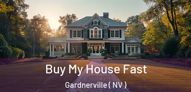 Buy My House Fast Gardnerville ( NV )