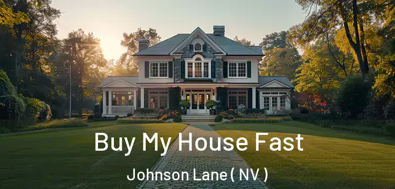Buy My House Fast Johnson Lane ( NV )