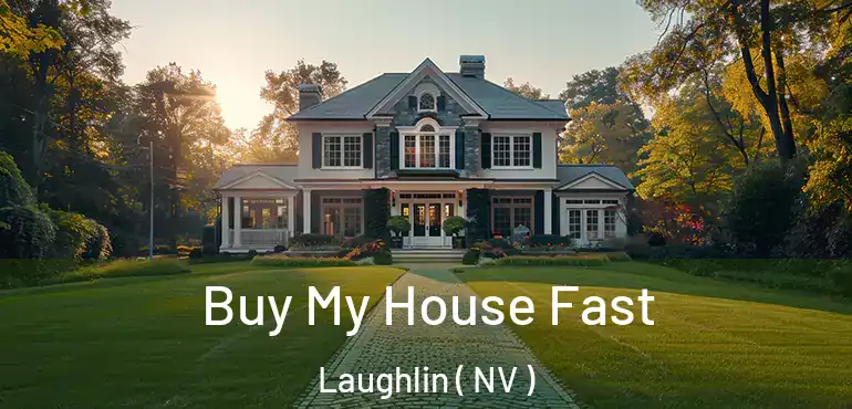 Buy My House Fast Laughlin ( NV )