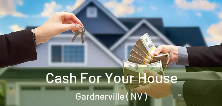 Cash For Your House Gardnerville ( NV )
