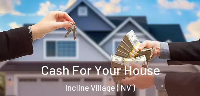 Cash For Your House Incline Village ( NV )