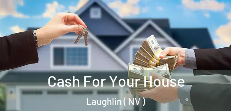 Cash For Your House Laughlin ( NV )