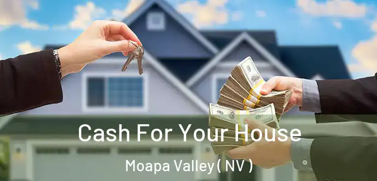 Cash For Your House Moapa Valley ( NV )
