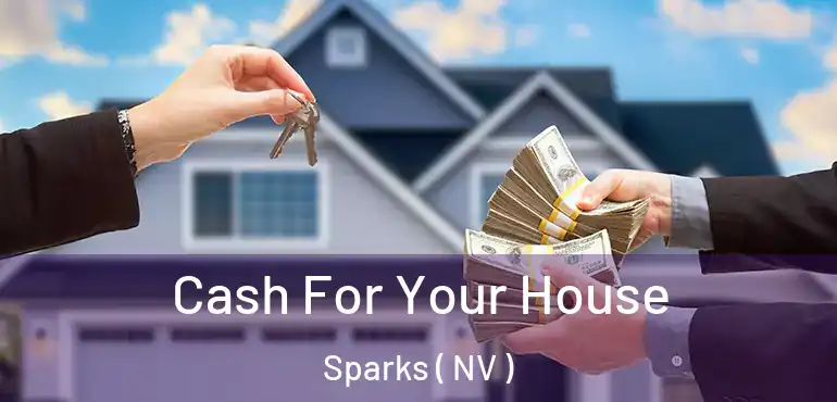 Cash For Your House Sparks ( NV )