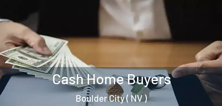 Cash Home Buyers Boulder City ( NV )