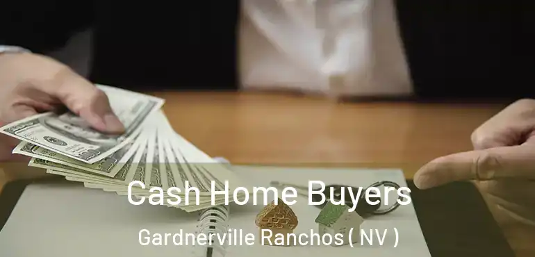  Cash Home Buyers Gardnerville Ranchos ( NV )