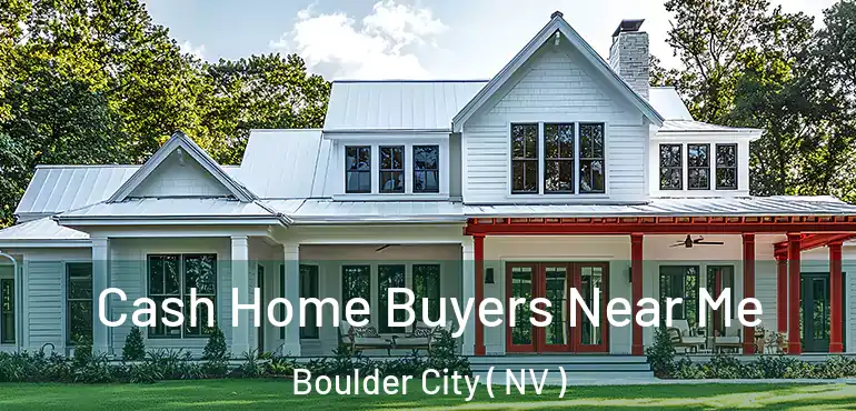 Cash Home Buyers Near Me Boulder City ( NV )