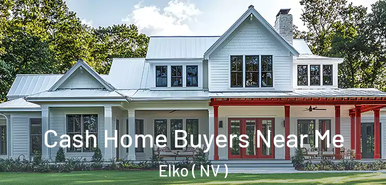 Cash Home Buyers Near Me Elko ( NV )