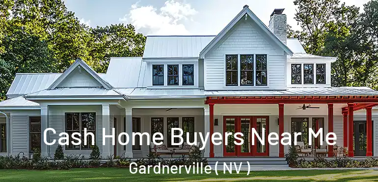 Cash Home Buyers Near Me Gardnerville ( NV )