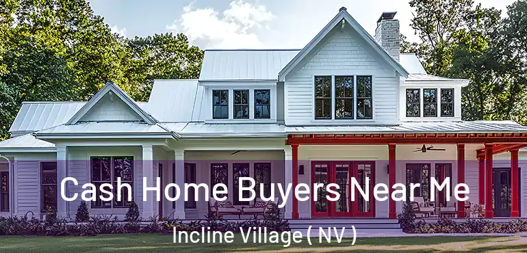 Cash Home Buyers Near Me Incline Village ( NV )