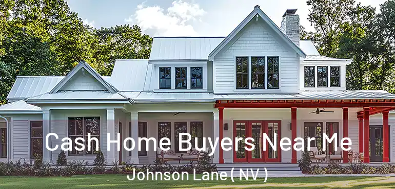 Cash Home Buyers Near Me Johnson Lane ( NV )