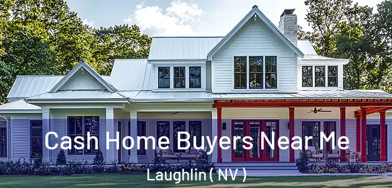 Cash Home Buyers Near Me Laughlin ( NV )