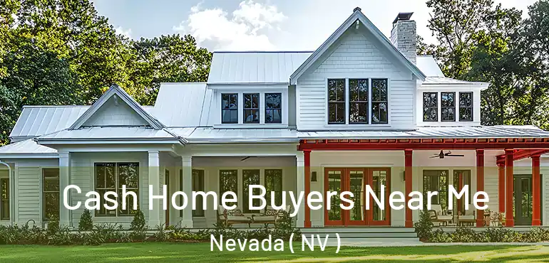 Cash Home Buyers Near Me Nevada ( NV )