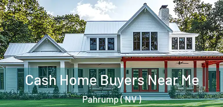Cash Home Buyers Near Me Pahrump ( NV )