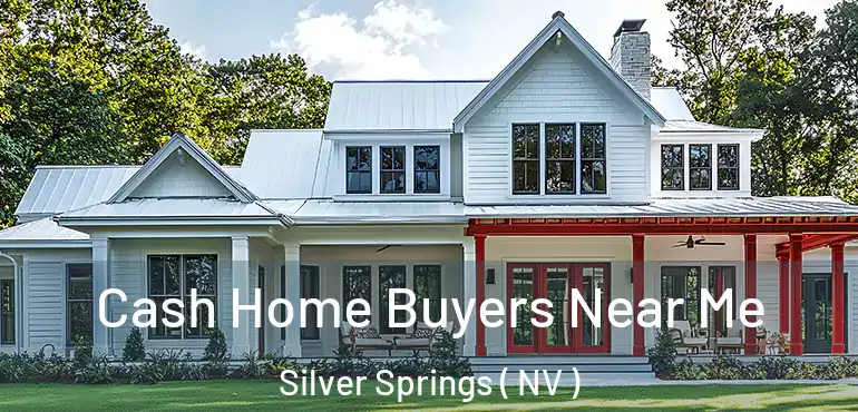 Cash Home Buyers Near Me Silver Springs ( NV )