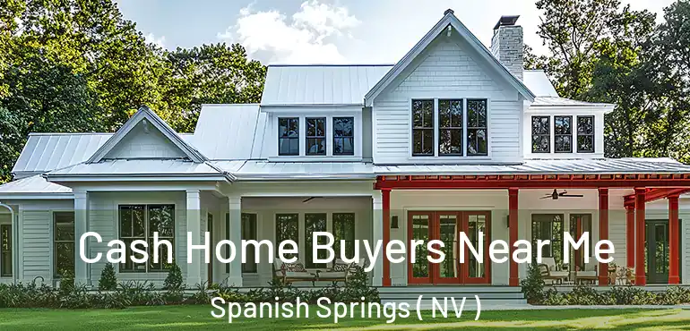 Cash Home Buyers Near Me Spanish Springs ( NV )