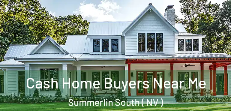 Cash Home Buyers Near Me Summerlin South ( NV )