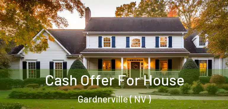 Cash Offer For House Gardnerville ( NV )