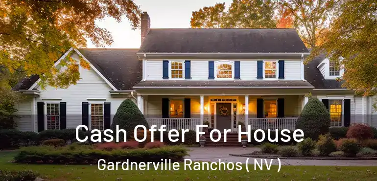 Cash Offer For House Gardnerville Ranchos ( NV )