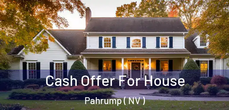 Cash Offer For House Pahrump ( NV )