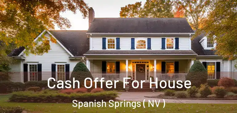 Cash Offer For House Spanish Springs ( NV )