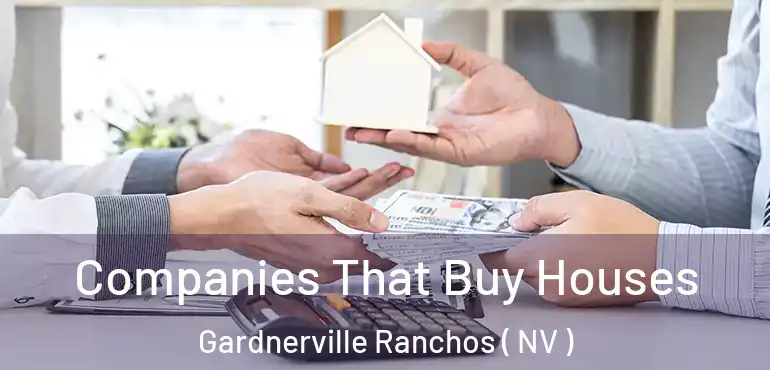 Companies That Buy Houses Gardnerville Ranchos ( NV )
