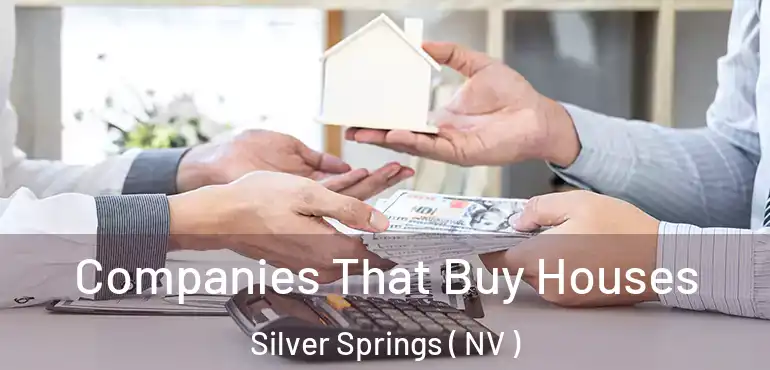 Companies That Buy Houses Silver Springs ( NV )