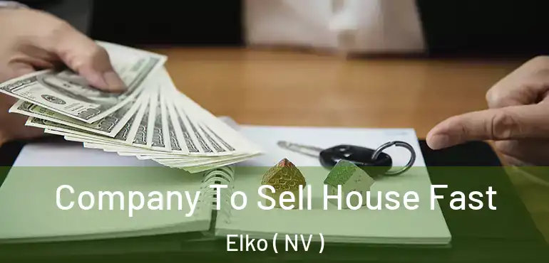 Company To Sell House Fast Elko ( NV )