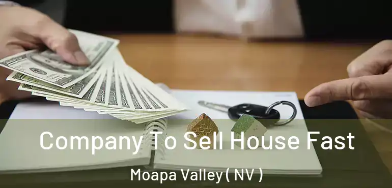 Company To Sell House Fast Moapa Valley ( NV )